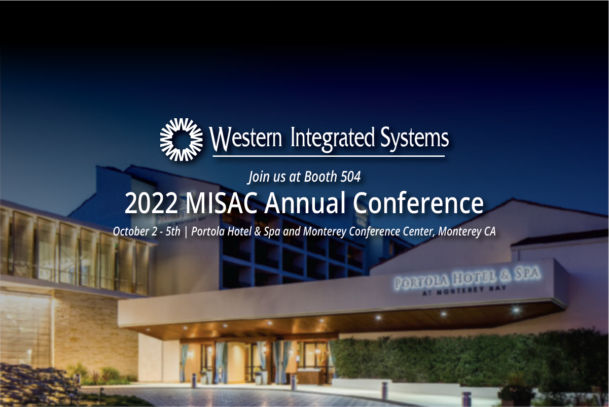 Join us at Booth 504 at the 2022 MISAC Annual Conference on October 2-5th at the Portola Hotel and Spa and Monterey Conference Center in Monterey California