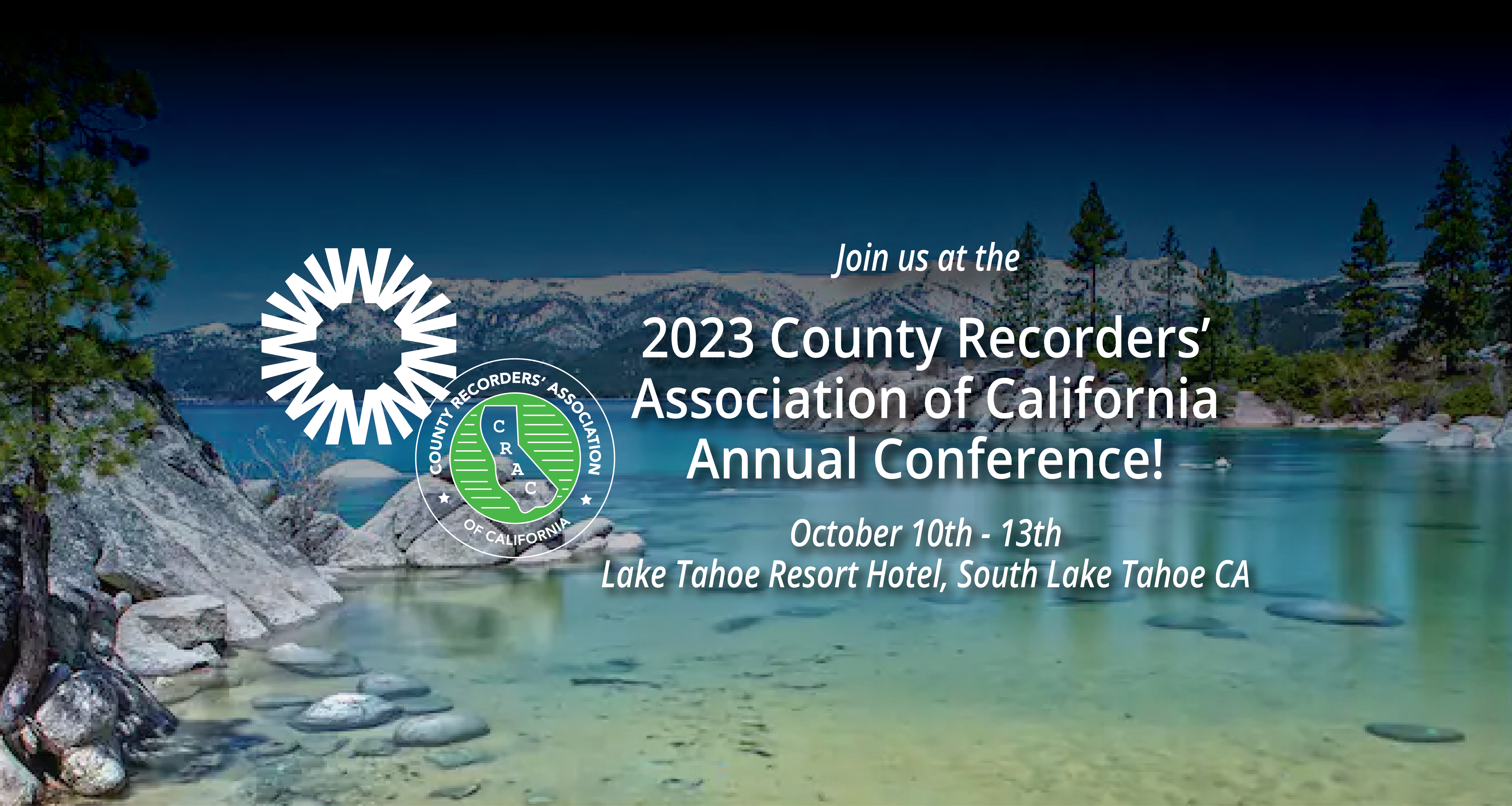 Join us for the 2023 CRAC Conference (County Recorders' Association of California). October 10th-13th at the Lake Tahoe Resort Hotel in South Lake Tahoe, CA written with the background being a picture of Lake Tahoe with snow covered mountains above clear water